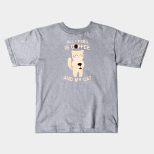 All I need is coffee and my cat Kids T-Shirt